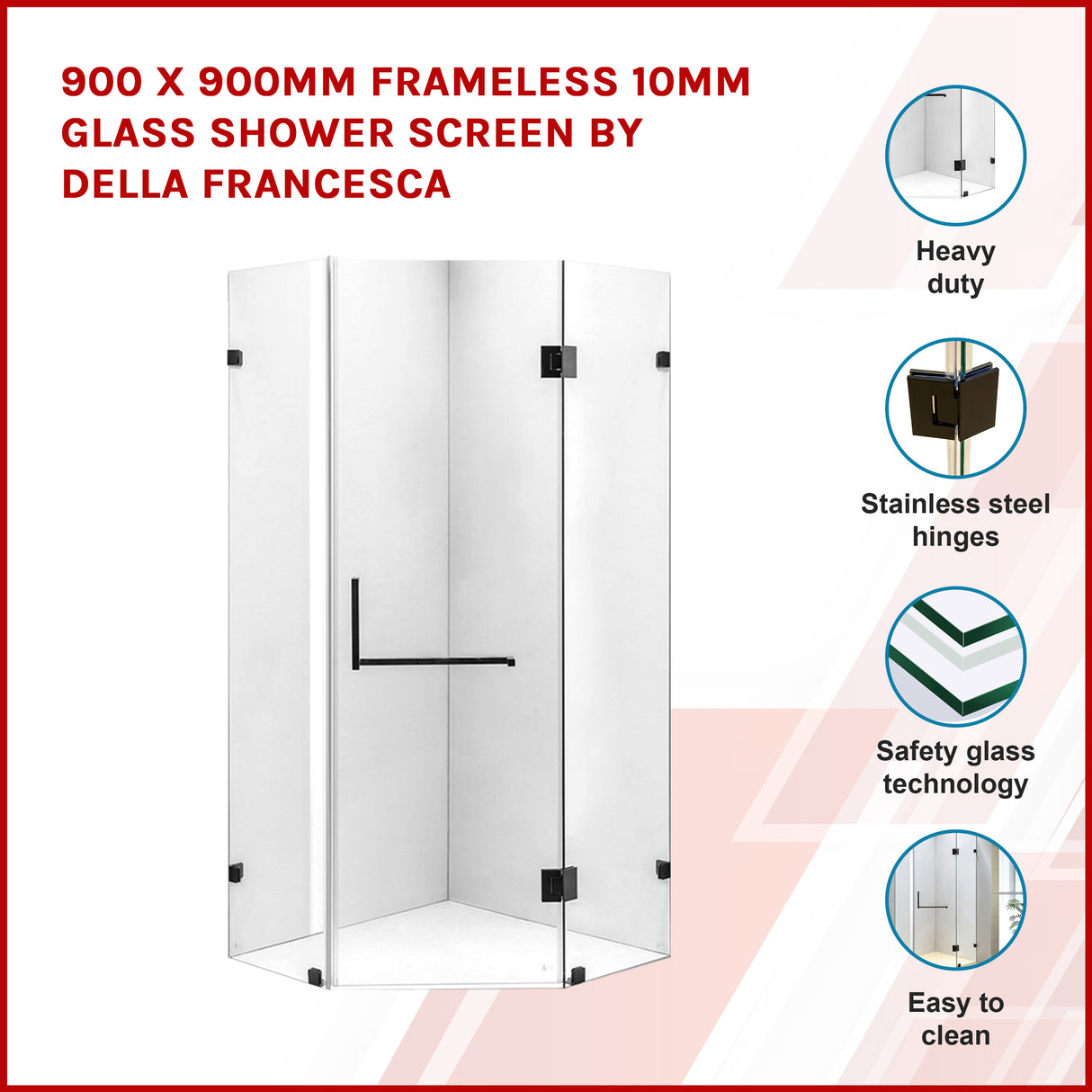 900 x 900mm Frameless 10mm Glass Shower Screen By Della Francesca