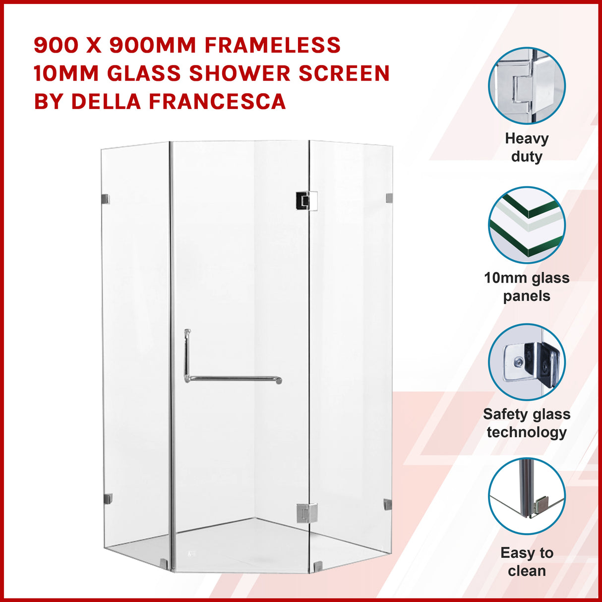 900 x 900mm Frameless 10mm Glass Shower Screen By Della Francesca