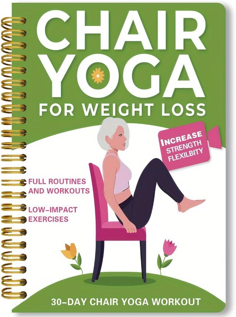 Chair Yoga for Seniors Over 60 – 30-Day Weight Loss & Toning Guide, 15-Min Daily Routine, Illustrated Poses, Progress Tracker, Spiral-Bound Home Fitness Book