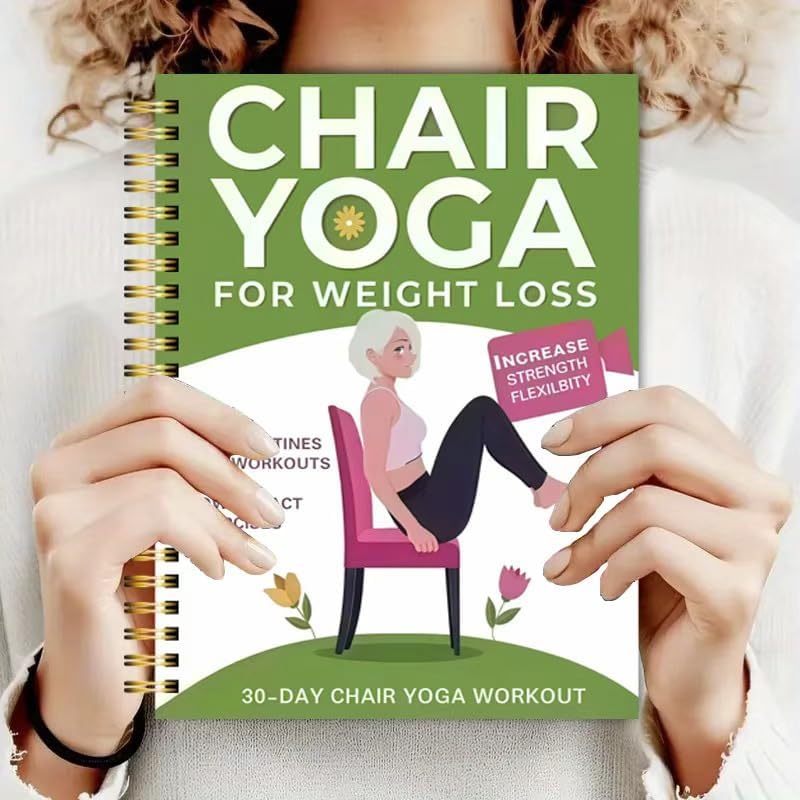 Chair Yoga for Seniors Over 60 – 30-Day Weight Loss & Toning Guide, 15-Min Daily Routine, Illustrated Poses, Progress Tracker, Spiral-Bound Home Fitness Book