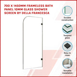 700 x 1450mm Frameless Bath Panel 10mm Glass Shower Screen By Della Francesca - Front View