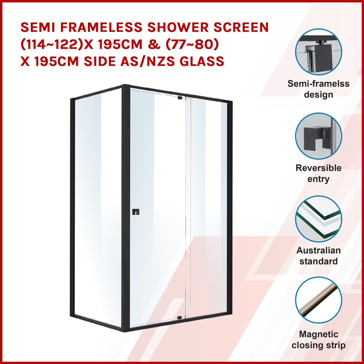 Semi Frameless Shower Screen (114~122)x 195cm & (77~80)x 195cm Side AS/NZS Glass