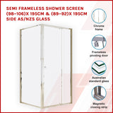 Semi Frameless Shower Screen (98~106)x 195cm & (89~92)x 195cm Side AS/NZS Glass - Front View