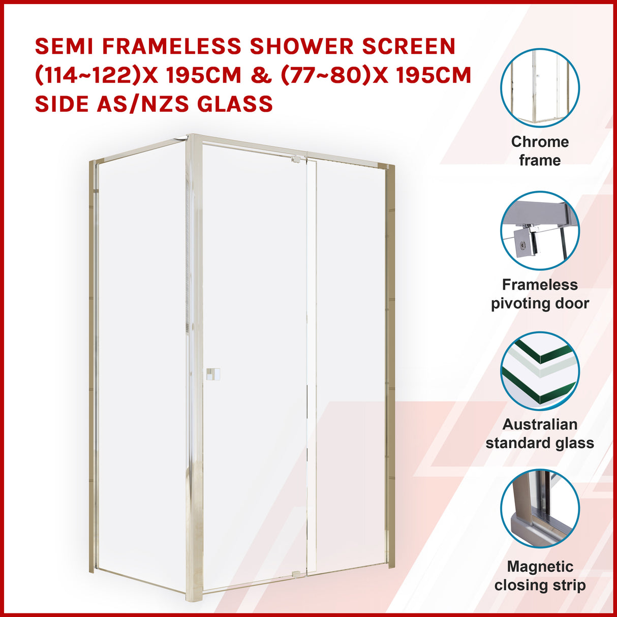 Semi Frameless Shower Screen (114~122)x 195cm & (77~80)x 195cm Side AS/NZS Glass