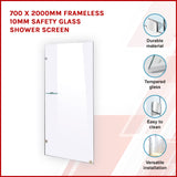 700 x 2000mm Frameless 10mm Safety Glass Shower Screen - Front View