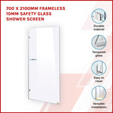 700 x 2100mm Frameless 10mm Safety Glass Shower Screen