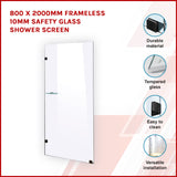 800 x 2000mm Frameless 10mm Safety Glass Shower Screen - Front View