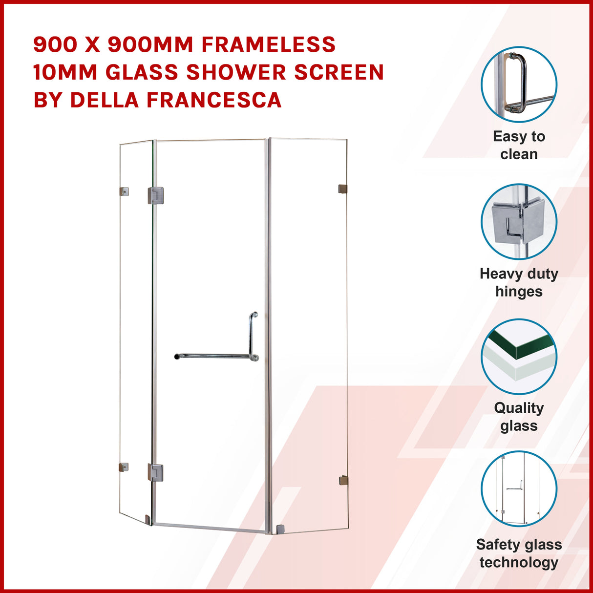900 x 900mm Frameless 10mm Glass Shower Screen By Della Francesca