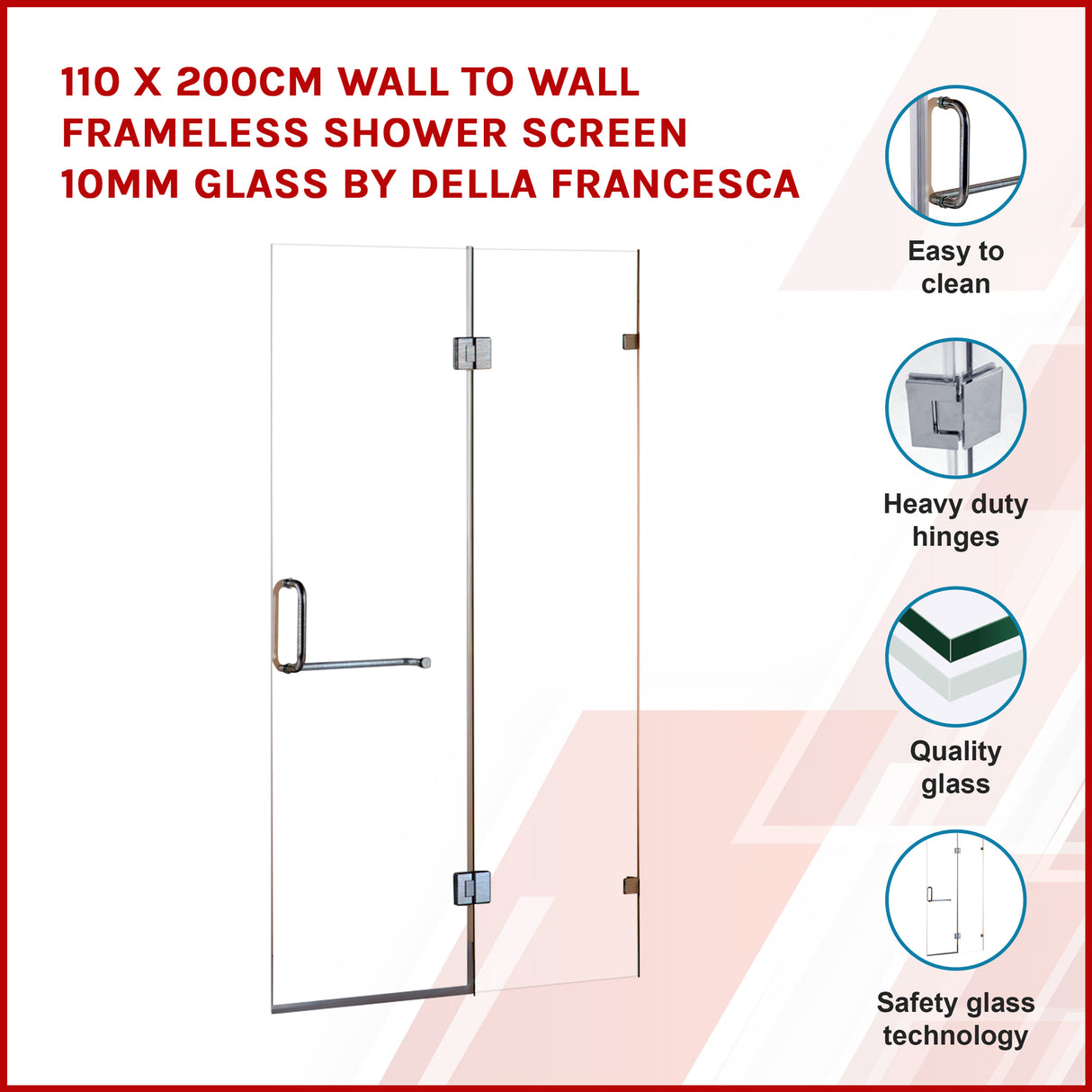 110 x 200cm Wall to Wall Frameless Shower Screen 10mm Glass By Della Francesca
