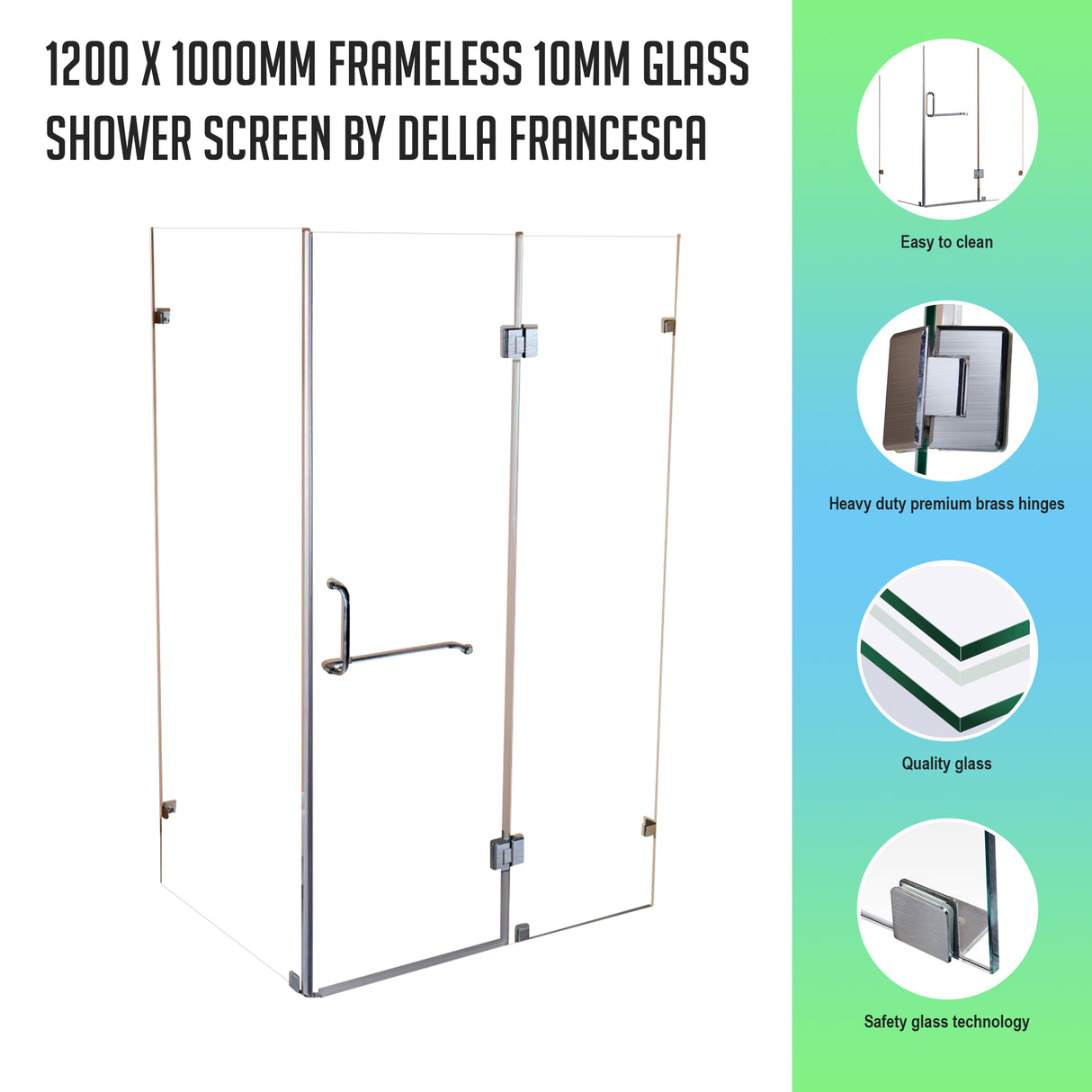 1200 x 1000mm Frameless 10mm Glass Shower Screen By Della Francesca
