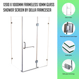 1200 x 1000mm Frameless 10mm Glass Shower Screen By Della Francesca