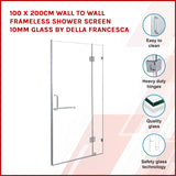 100 x 200cm Wall to Wall Frameless Shower Screen 10mm Glass By Della Francesca - Front View
