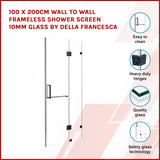 100 x 200cm Wall to Wall Frameless Shower Screen 10mm Glass By Della Francesca