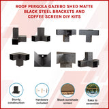 Roof Pergola Gazebo Shed Matte Black Steel Brackets and Coffee Screen DIY Kits - Front View
