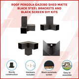 Roof Pergola Gazebo Shed Matte Black Steel Brackets and Black Screen DIY Kits - Front View