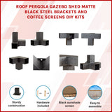 Roof Pergola Gazebo Shed Matte Black Steel Brackets and Coffee Screens DIY Kits - Front View