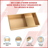 641 x 336 x 101mm Shower Niche Double Shelf Organizer No Tile Needed in Gold - Front View