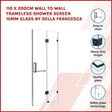110 x 200cm Wall to Wall Frameless Shower Screen 10mm Glass By Della Francesca - Side View