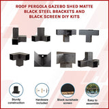 Roof Pergola Gazebo Shed Matte Black Steel Brackets and Black Screen DIY Kits - Side View