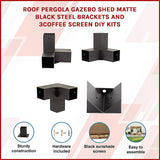 Roof Pergola Gazebo Shed Matte Black Steel Brackets and Coffee Screen DIY Kits - Side View