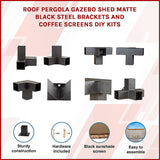 Roof Pergola Gazebo Shed Matte Black Steel Brackets and Coffee Screens DIY Kits - Side View